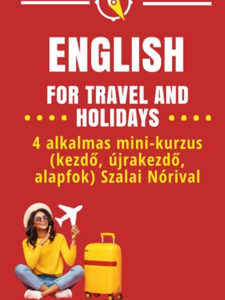 ENGLISH FOR TRAVEL AND HOLIDAYS - Mini angol tanfolyam utazáshoz (kezdő, újrakezdő, alapfok)